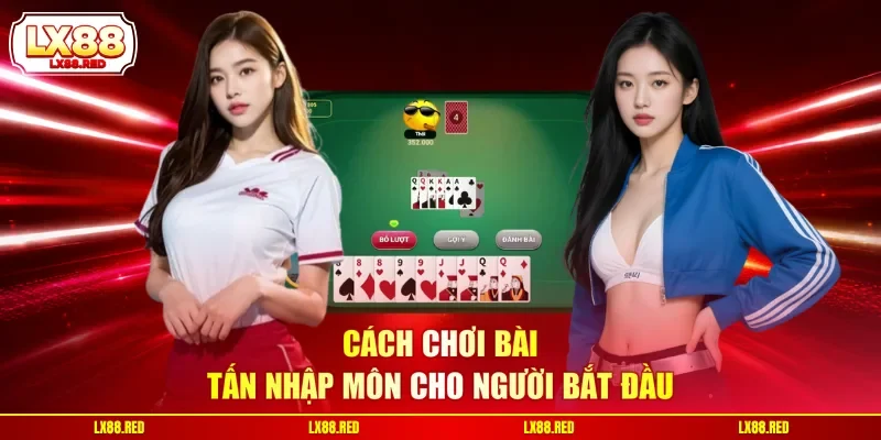 Cách chơi bài tấn nhập môn cho người bắt đầu