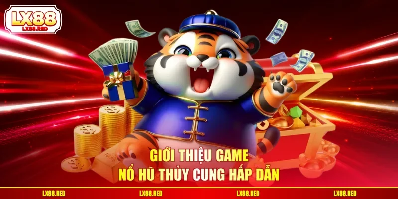 Giới thiệu game nổ hũ Thủy Cung hấp dẫn