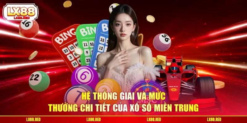 Hệ thống giải và mức thưởng chi tiết của xổ số miền Trung