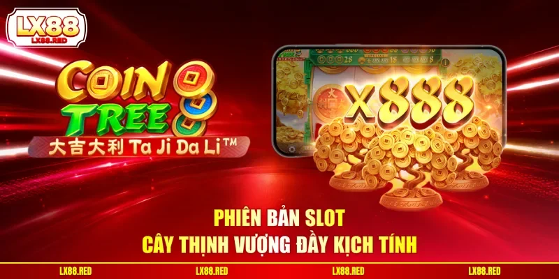 Phiên bản slot Cây Thịnh Vượng đầy kịch tính