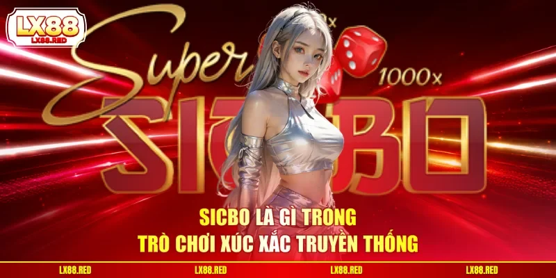 Sicbo là gì trong trò chơi xúc xắc truyền thống