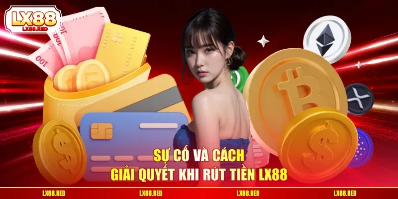Sự cố và cách giải quyết khi rút tiền LX88
