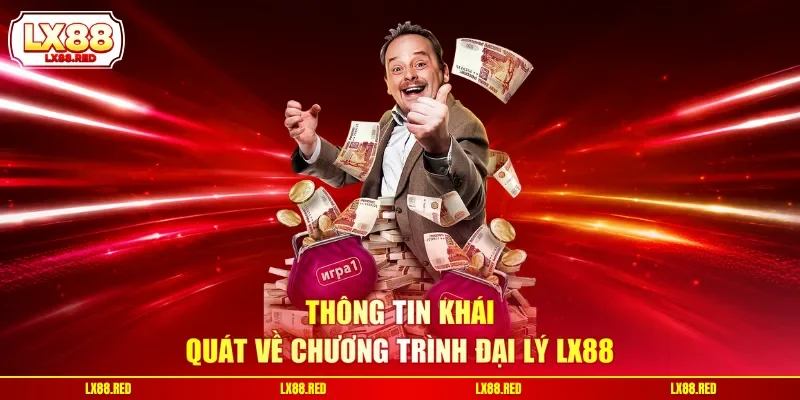 Thông tin khái quát về chương trình đại lý LX88